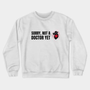 Sorry, Not A Doctor Yet - Medical Student in Medschool Crewneck Sweatshirt